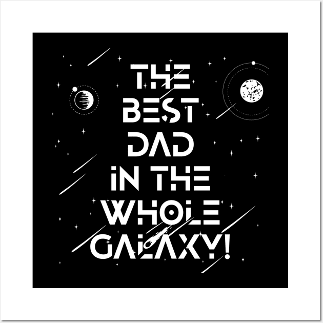 The Best Dad In The Whole Galaxy Tshirt Wall Art by YDesigns